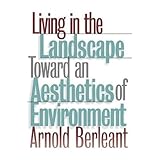 Living in the Landscape: Toward an Aesthetics of Environment
