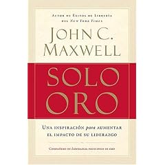 Solo oro: Una inspiracion para aumentar el impacto de su liderazgo (Spanish Edition)