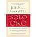 Solo oro: Una inspiracion para aumentar el impacto de su liderazgo (Spanish Edition)