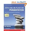 Zen oder die Kunst der Pr�sentation. Mit einfachen Ideen gestalten und pr�sentieren