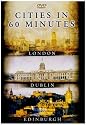 Cities In 60 Minutes: London, Dublin And Edinburgh [DVD]