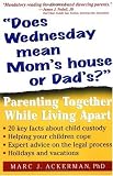  Does Wednesday Mean Mom s House or Dad s : Parenting Together While Living Apart