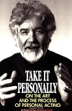 Take It Personally: On the Art and the Process of Personal Acting: Paperback Book