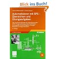 Automatisieren mit SPS - �bersichten und �bungsaufgaben: Von Grundverkn�pfungen bis Ablaufsteuerungen: STEP 7-Programmierung, Entwurfsmethoden, ... L�sungen, Beispiele zur Anlagensimulation