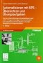Automatisieren mit SPS - �bersichten und �bungsaufgaben: Von Grundverkn�pfungen bis Ablaufsteuerungen: STEP 7-Programmierung, Entwurfsmethoden, ... L�sungen, Beispiele zur Anlagensimulation