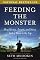Feeding the Monster: How Money, Smarts, and Nerve Took a Team to the Top