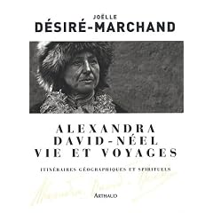 Alexandra David-N�el Vie et voyages : Itin�raires g�ographiques et spirituels