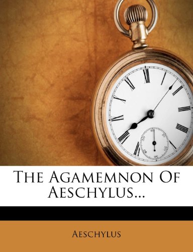 The Agamemnon Of Aeschylus...