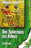 Das Schatzhaus des K&ouml;nigs - Historischer Roman aus der Zeit Ramses II. - William Walloth
