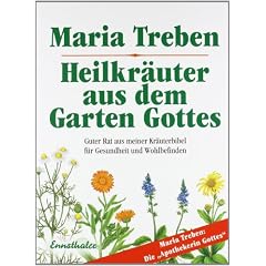 Heilkr�uter aus dem Garten Gottes: Guter Rat aus meiner Kr�uterbibel f�r Gesundheit und Wohlbefinden