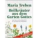 Heilkr�uter aus dem Garten Gottes: Guter Rat aus meiner Kr�uterbibel f�r Gesundheit und Wohlbefinden