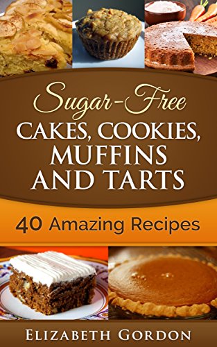 Sugar-Free Cakes, Cookies, Muffins and Tarts: Sugar-Free Cakes, Cookies, Muffins and Tarts, by Elizabeth Gordon