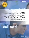 70-291 Implementing, Managing, and Maintaining a Microsoft Windows Server 2003 Network Infrastructure