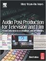 Audio Post Production for Television and Film, Third Edition: An introduction to technology and techniques