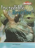 Incredible Reptiles (Incredible Creatures Series)