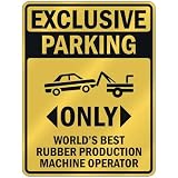 EXCLUSIVE PARKING " ONLY WORLD'S BEST RUBBER PRODUCTION MACHINE OPERATOR " PARKING SIGN OCCUPATIONS