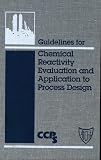 Review Wiley-AIChE  / Guidelines for Chemical Reactivity Evaluation and Application to Process Design