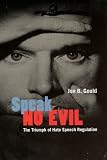 Speak No Evil: The Triumph of Hate Speech Regulation