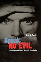 Speak No Evil: The Triumph of Hate Speech Regulation