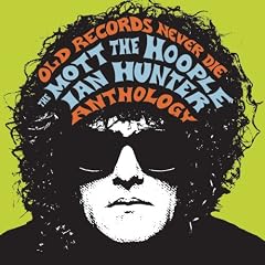 Old Records Never Die: The Mott the Hoople/Ian Hunter Anthology