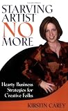 Starving Artist No More: Hearty Business Strategies for Creative Folks Starving Artist No More: Hearty Business Strategies for Creative Folks