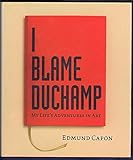 I blame Duchamp : my life's adventures in art