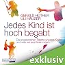H&ouml;rbuch Jedes Kind ist hoch begabt: Die angeborenen Talente unserer Kinder und was wir aus ihnen machen