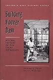 Building Hoover Dam : An Oral History Of The Great Depression