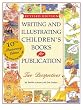 Writing and Illustrating Children's Books for Publication: Two Perspectives (Writing & Illustrating Children's Books for Publication)