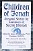 Children of Jonah: Personal Stories by Survivors of Suicide Attempts