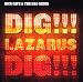 Dig Lazarus Dig Dig Lazarus Dig
