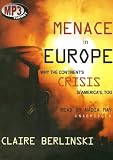 Menace in Europe: Why the Continent's Crisis Is America's, Too