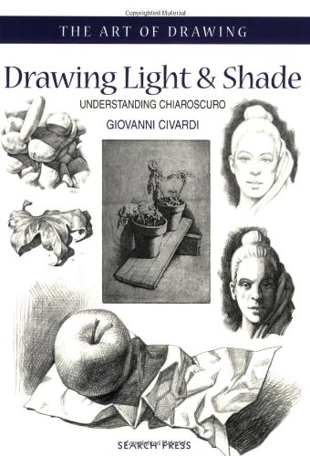 Drawing Light and Shade: Understanding Chiaroscuro (Art of Drawing)