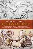 Chariot: The Astounding Rise and Fall of the World`s First War Machine