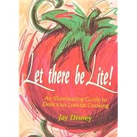 Let There Be Lite: An Illuminating Guide to Delicious Low-fat Cooking