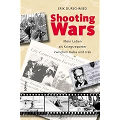 Shooting Wars. Mein Leben als Kriegsberichterstatter zwischen Kuba und Irak. (Gebundene Ausgabe)