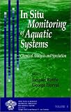In Situ Monitoring of Aquatic Systems: Chemical Analysis and Specification (Series on Analytical and Physical Chemistry of Environmental Systems)