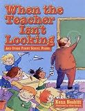 When Teacher Isn t Looking: And Other Funny School Poems