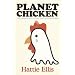 Planet Chicken: The Shameful Story of the Bird on Your Plate