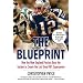 The Blueprint: How the New England Patriots Beat the System to Create the Last Great NFL Superpower