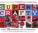Super Crafty: Over 75 Amazing How-to Projects!