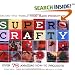 Super Crafty: Over 75 Amazing How-to Projects!