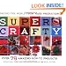 Super Crafty: Over 75 Amazing How-to Projects!