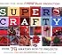 Super Crafty: Over 75 Amazing How-to Projects!