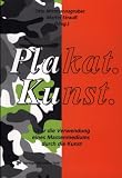 Plakat.Kunst.: Über die Verwendung eines Massenmediums durch die Kunst (German Edition)