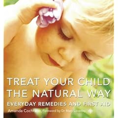 Treat Your Child the Natural Way: Everyday Remedies and First Aid
