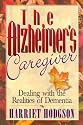 The Alzheimers Caregiver: Dealing with the Realities of Dementia