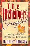 The Alzheimers Caregiver: Dealing with the Realities of Dementia