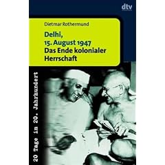 Delhi, 15. August 1947: Das Ende kolonialer Herrschaft