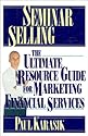 Seminar Selling: The Ultimate Resource Guide to Marketing Financial Services